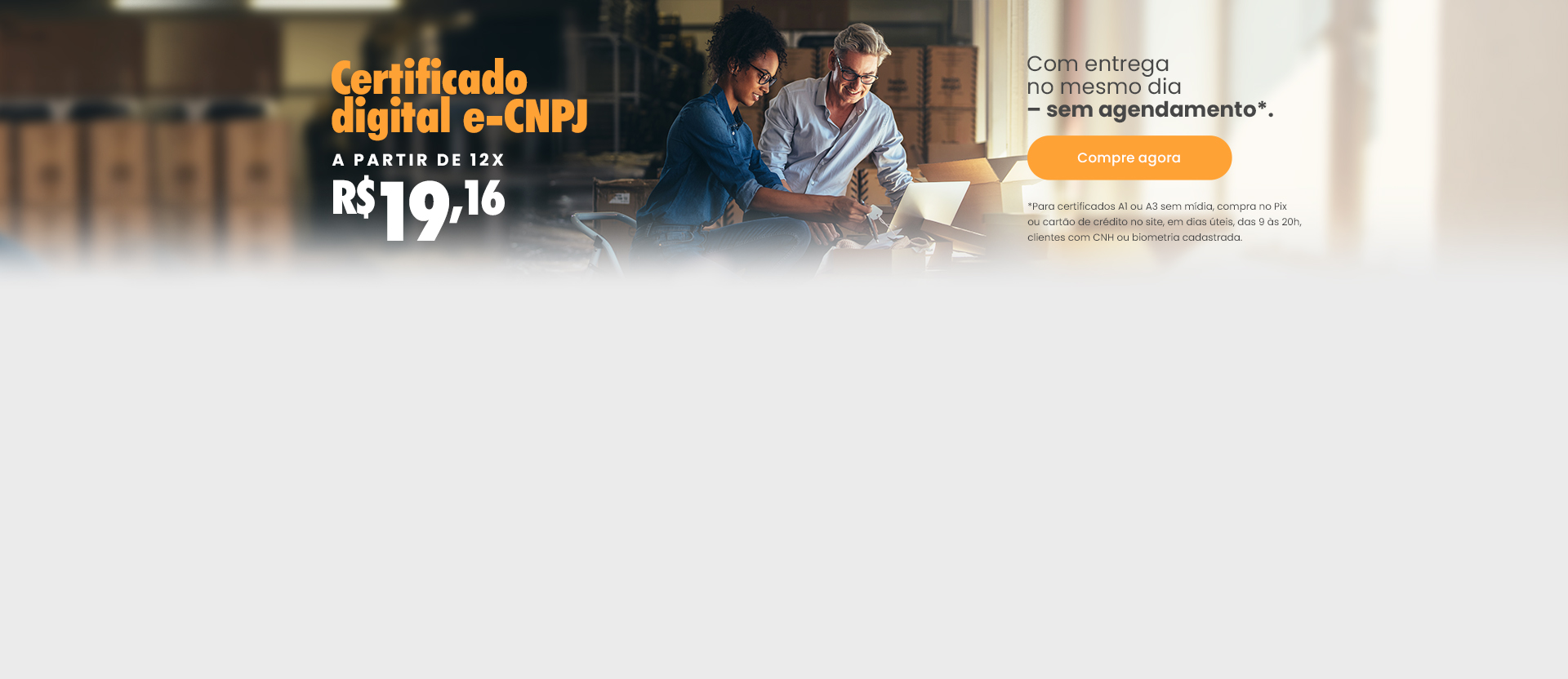 Certificado digital e-CNPJ a partir de de 12x R$ 19,60. Com entrega no mesmo dia, sem agendamento.